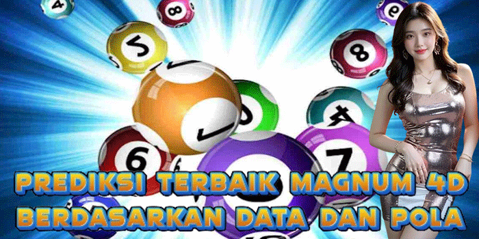 Prediksi Terbaik Magnum 4D Berdasarkan Data Dan Pola