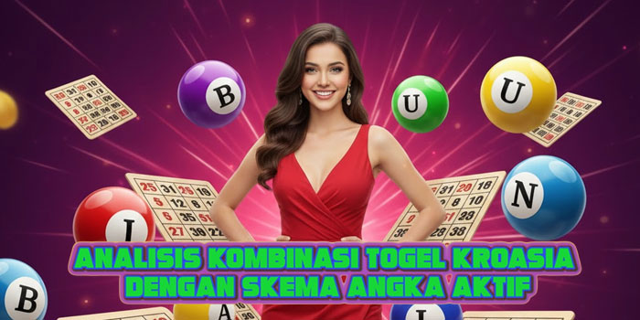 Analisis Kombinasi Togel Kroasia Dengan Skema Angka Aktif