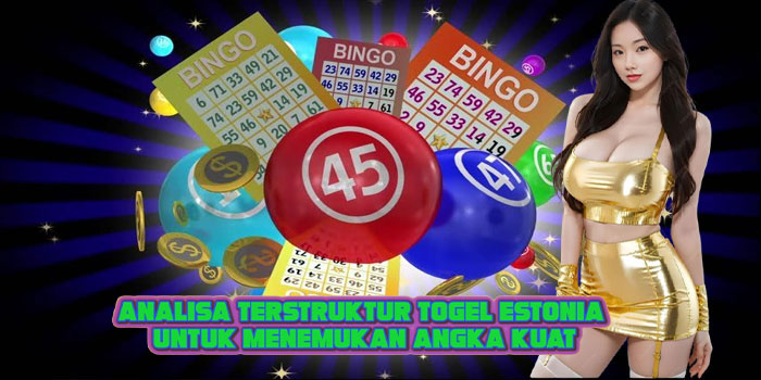 Analisa Terstruktur Togel Estonia Untuk Menemukan Angka Kuat